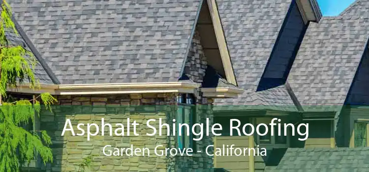 Asphalt Shingle Roofing Garden Grove - California