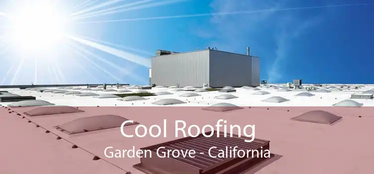 Cool Roofing Garden Grove - California