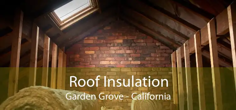 Roof Insulation Garden Grove - California